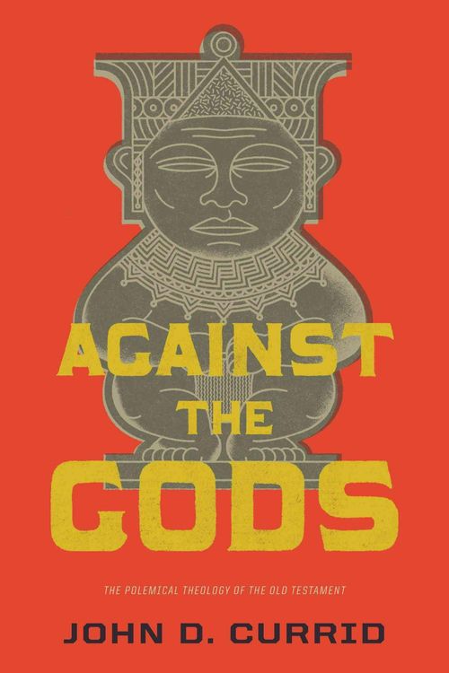 Cover Art for 9781433531835, Against the Gods by John D. Currid