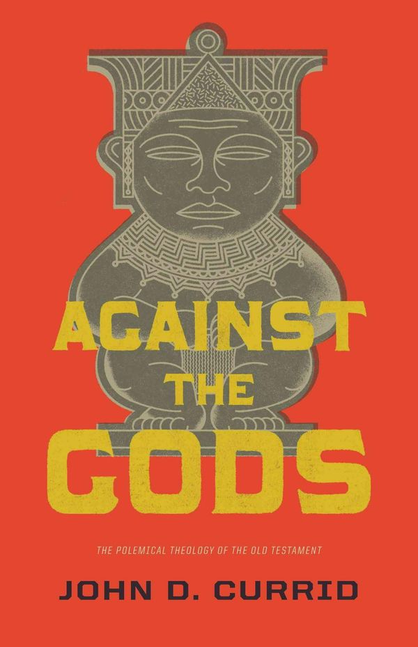 Cover Art for 9781433531835, Against the Gods by John D. Currid