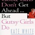 Cover Art for 9780099399513, Why Good Girls Don't Get Ahead by Kate White