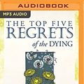 Cover Art for 9781489423481, The Top Five Regrets of the Dying: A Life Transformed by the Dearly Departing by Bronnie Ware