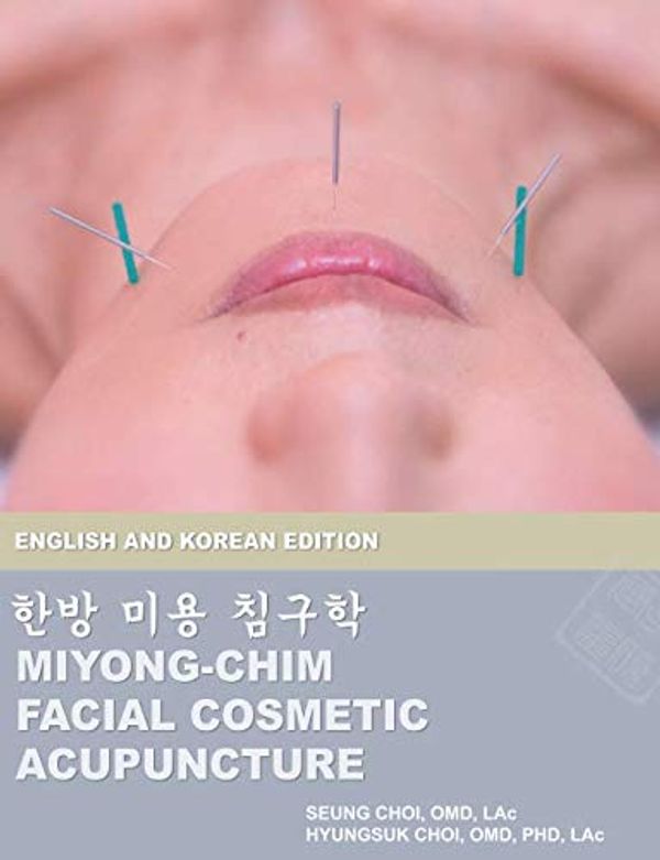 Cover Art for 9781719838542, Miyong-Chim: Facial Cosmetic Acupuncture: English and Korean Edition by Seung Choi
