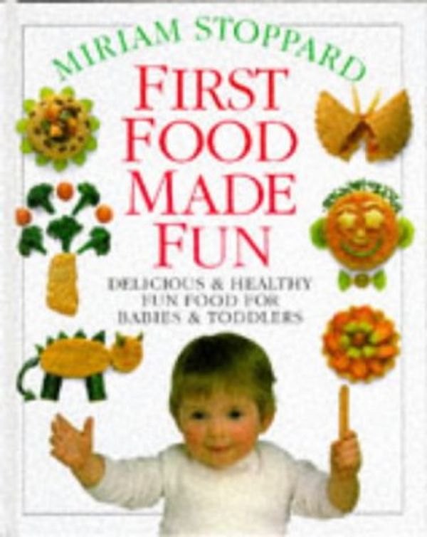 Cover Art for 9780751300079, First Food Made Fun by Miriam Stoppard