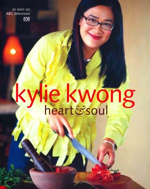 Cover Art for 9781920989224, Heart and Soul by Kylie Kwong