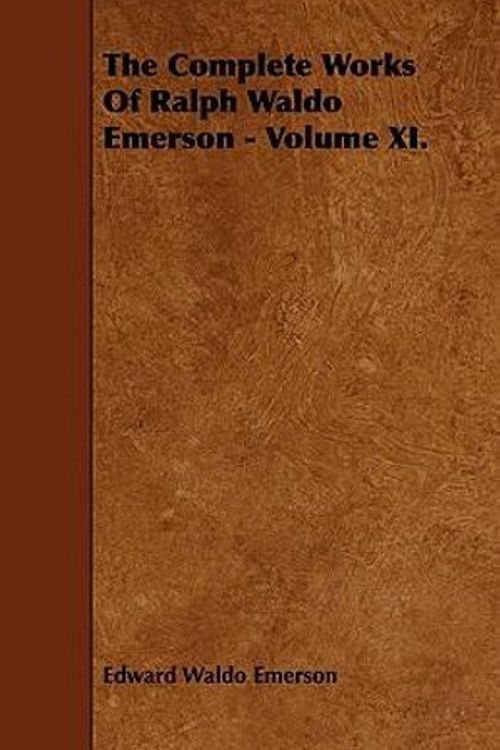 Cover Art for 9781443710381, The Complete Works Of Ralph Waldo Emerson - Volume XI. by Edward Waldo Emerson
