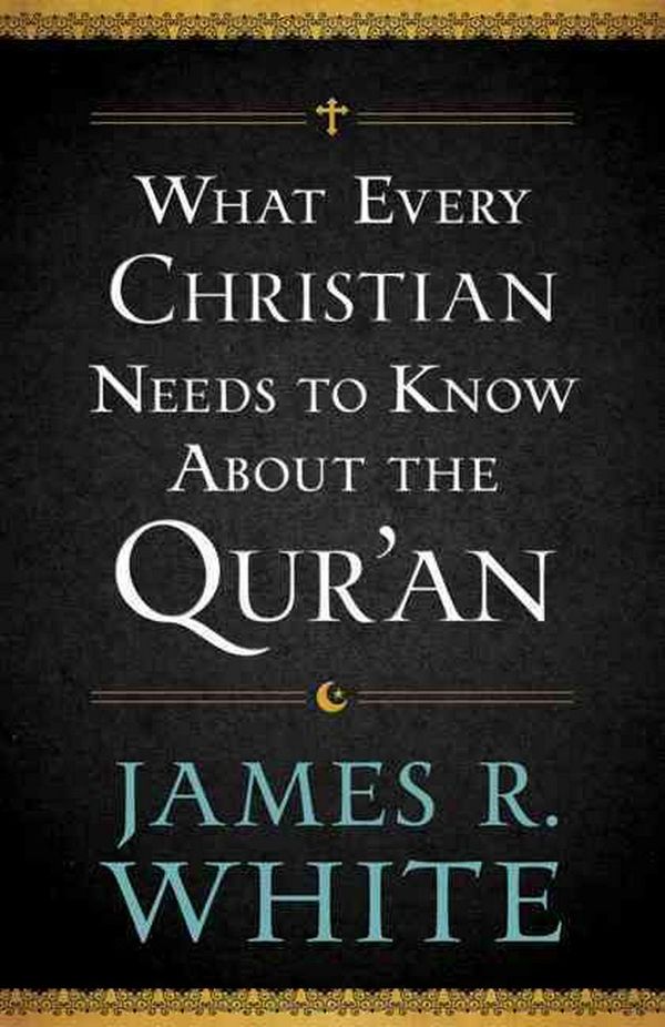Cover Art for 9780764209765, What Every Christian Needs to Know About the Qur'an by James R. White