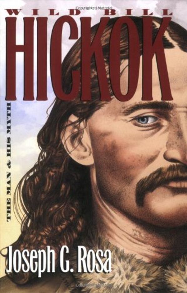 Cover Art for 9780700615230, Wild Bill Hickok by Joseph G. Rosa