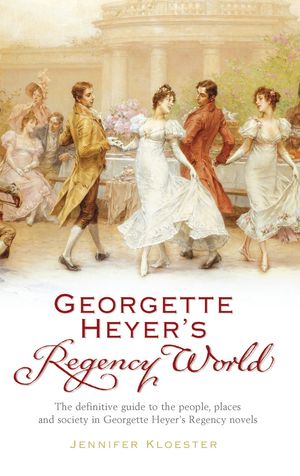 Cover Art for 9780099478720, Georgette Heyer's Regency World by Jennifer Kloester