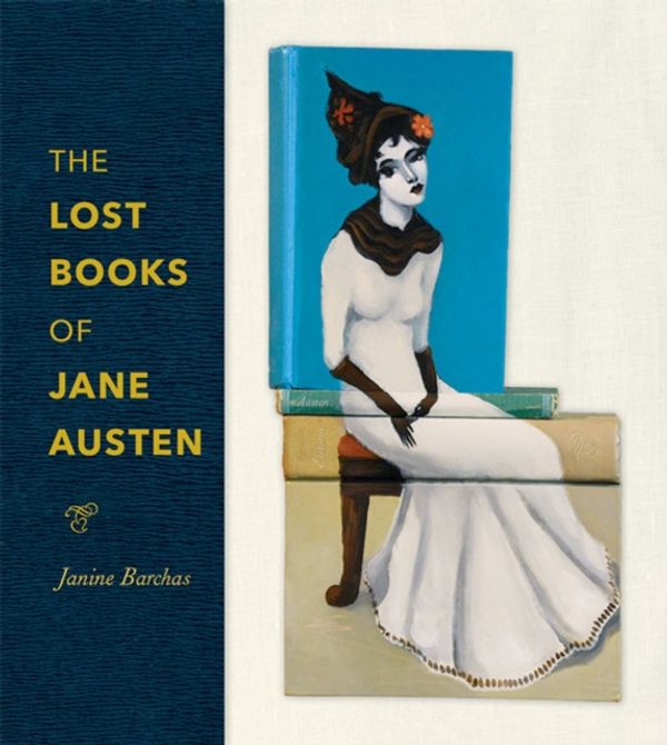 Cover Art for 9781421431598, The Lost Books of Jane Austen by Janine Barchas
