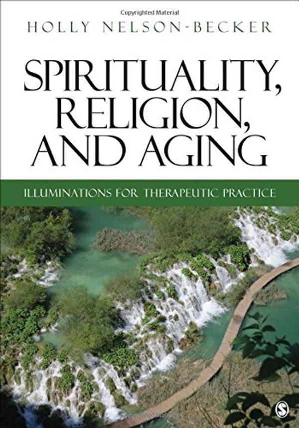 Cover Art for 9781412981361, Spirituality, Religion, and AgingIlluminations for Therapeutic Practice by Nelson-Becker, Holly B.