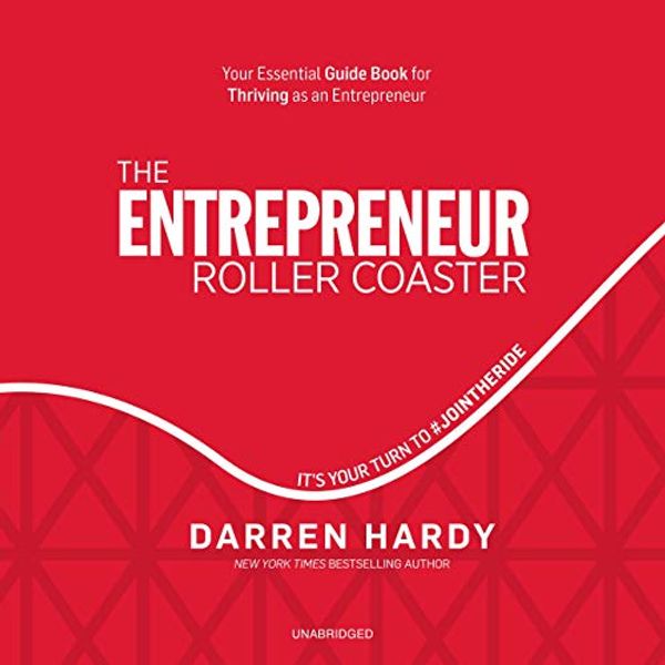 Cover Art for B07N13337Y, The Entrepreneur Roller Coaster: Why Now Is the Time to #JointheRide by Darren Hardy