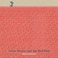 Cover Art for 9781408346624, Little Mouse and the Red Wall by Britta Teckentrup