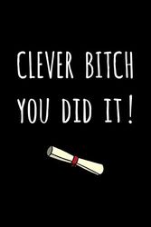 Cover Art for 9781686852701, Clever Bitch - You Did It!: Fun Gift For Girls / Students Who Have Passed Their Education Exams - Blank Lined Journal / Notebook by Grad Tazzel