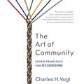 Cover Art for 9781520046235, The Art of Community: Seven Principles for Belonging by Charles H. Vogl