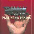 Cover Art for 9781400061785, Playing with Trains: A Passion Beyond Scale by Sam Posey