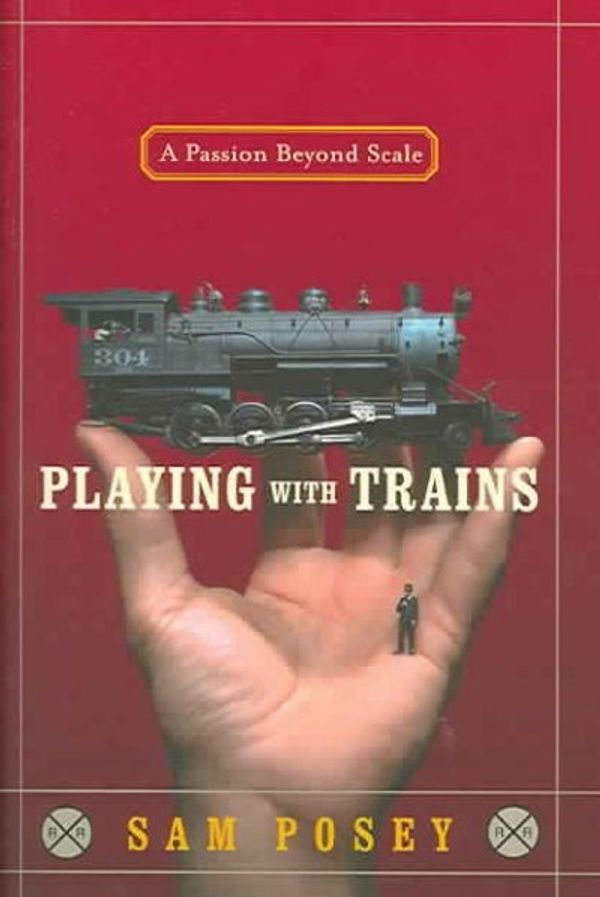 Cover Art for 9781400061785, Playing with Trains: A Passion Beyond Scale by Sam Posey