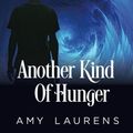 Cover Art for 9781386389415, Another Kind of Hunger by Amy Laurens