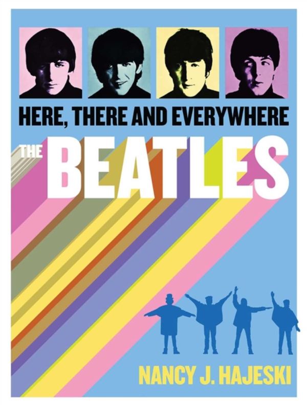 Cover Art for 9781684122318, Beatles: Here, There and Everywhere by Nancy J. Hajeski