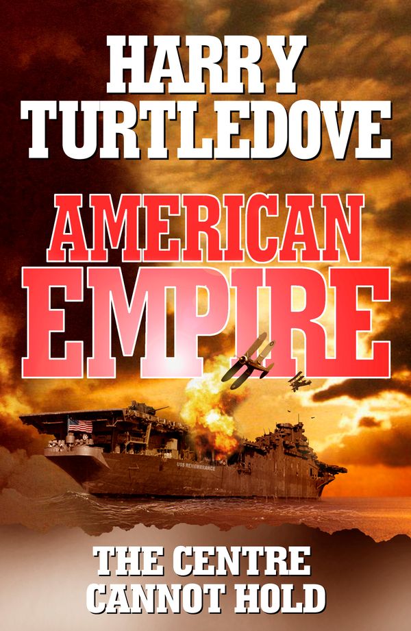 Cover Art for 9781444786453, American Empire: The Centre Cannot Hold by Harry Turtledove