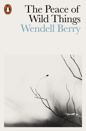 Cover Art for 9780141987125, The Peace of Wild Things by Wendell Berry