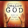 Cover Art for 9798200506965, When I Don't Desire God: How To Fight For Joy by John Piper