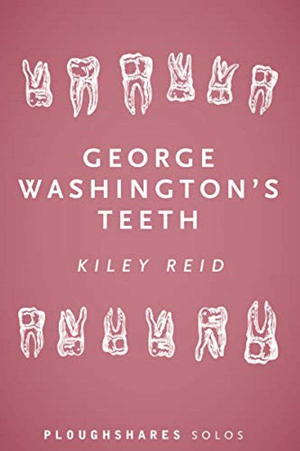 Cover Art for B07Z5HK7DS, George Washington's Teeth (Ploughshares Solos) by Kiley Reid
