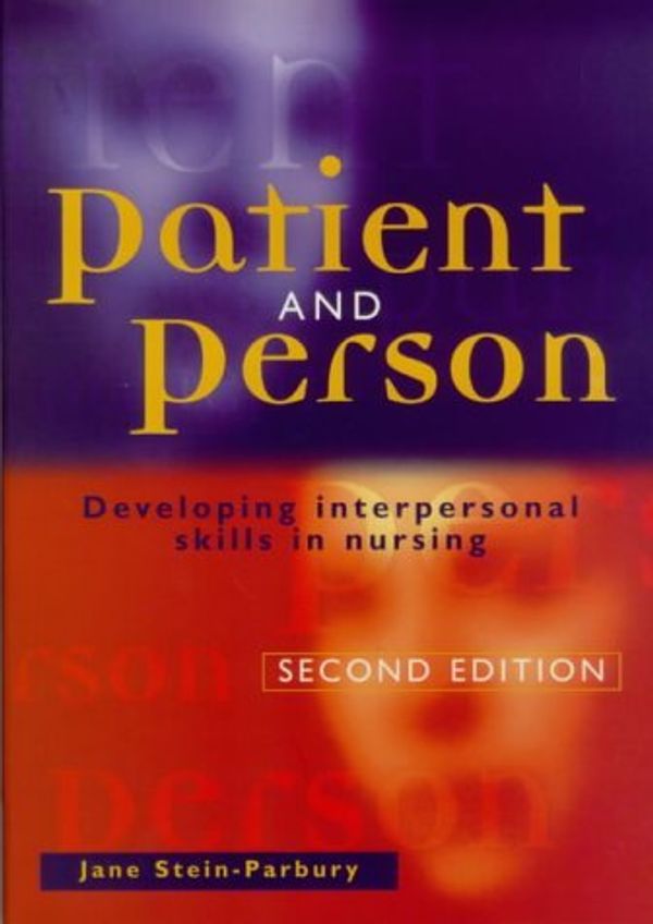 Cover Art for B01K0TY1KA, Patient & Person: Developing Interpersonal Skills in Nursing by Jane Stein-Parbury RN BSN MEd(Pittsburgh) FRCNA PhD(Adelaide) (2001-02-27) by Jane Stein-Parbury MEd(Pittsburgh) FRCNA PhD(Adelaide), RN, BSN