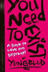 Cover Art for 9781797233383, YUNGBLUD’s You Need to Exist: a book to love and destroy by YUNGBLUD