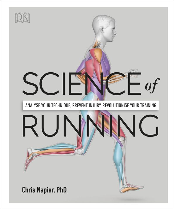 Cover Art for 9780241394519, Science of Running: Analyse your Technique, Prevent Injury, Revolutionise your Training by Chris Napier