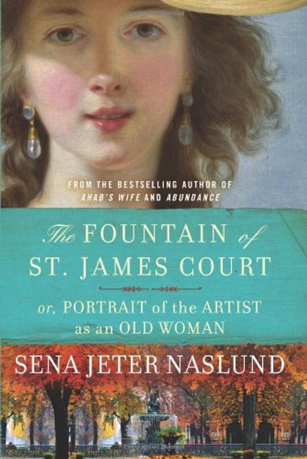 Cover Art for 9780061579325, The Fountain of St. James Court; Or, Portrait of the Artist as an Old Woman by Sena Jeter Naslund