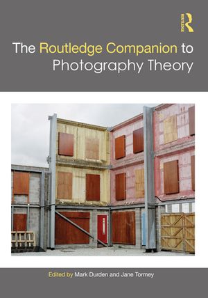 Cover Art for 9781138845770, The Routledge Companion to Photography Theory by Mark Durden (editor), Jane Tormey (editor)