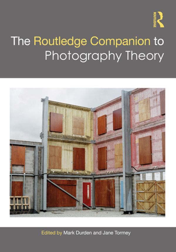 Cover Art for 9781138845770, The Routledge Companion to Photography Theory by Mark Durden (editor), Jane Tormey (editor)