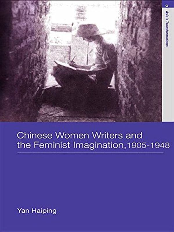 Cover Art for 9781134570898, Chinese Women Writers and the Feminist Imagination, 1905-1948 by Haiping Yan