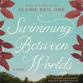 Cover Art for 9780425282731, Swimming Between Worlds by Elaine Neil Orr