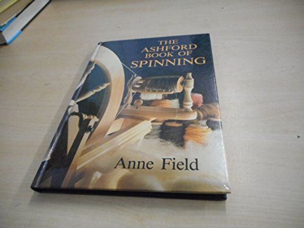 Cover Art for 9780852196847, Ashford Book of Spinning by Anne Field