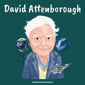 Cover Art for B09KPBTGHR, David Attenborough: (Children’s Biography Book, Kids Ages 5 to 10, Naturalist, Writer, Earth, Climate Change) (Inspired Inner Genius) by Inspired Inner Genius, Abigail Rosas