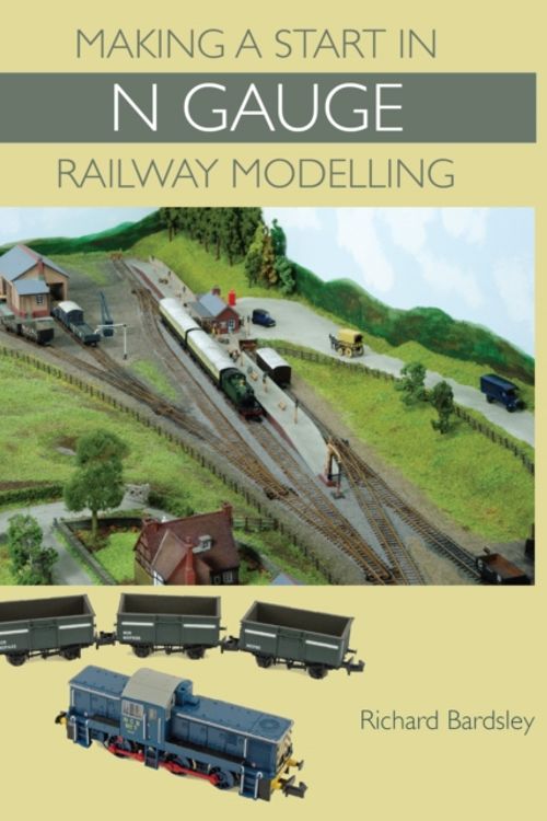 Cover Art for 9781847975560, Making a Start in N Gauge Railway Modelling by Richard Bardsley