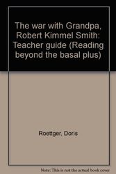 Cover Art for 9780895982155, The war with Grandpa, Robert Kimmel Smith: Teacher guide (Reading beyond the basal plus) by Doris Roettger