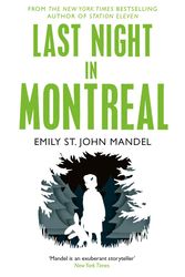 Cover Art for 9781447280033, Last Night in Montreal by Emily St. John Mandel