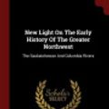 Cover Art for 9781376148954, New Light on the Early History of the Greater Northwest by Alexander Henry