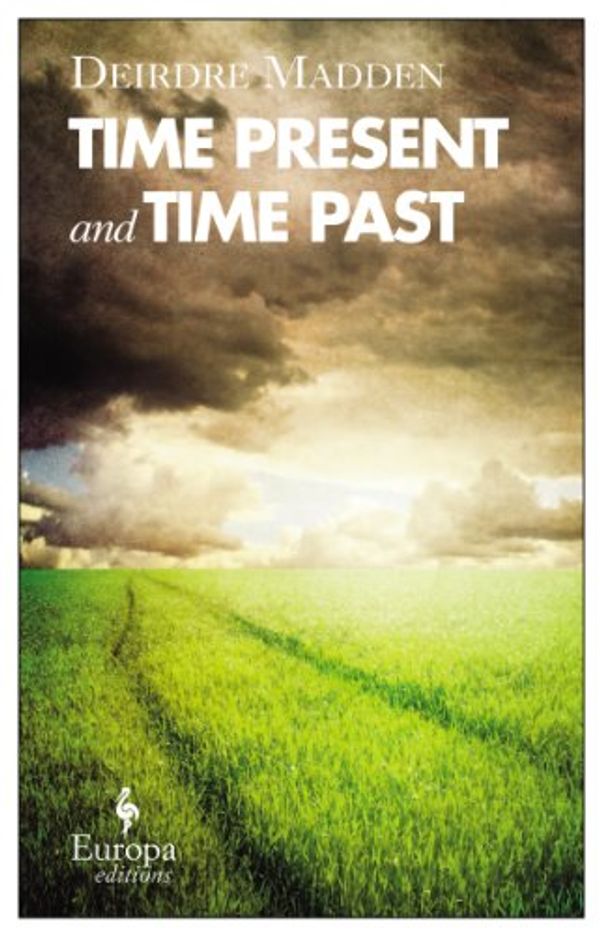 Cover Art for 9781609452070, Time Present, and Time Past by Deirdre Madden