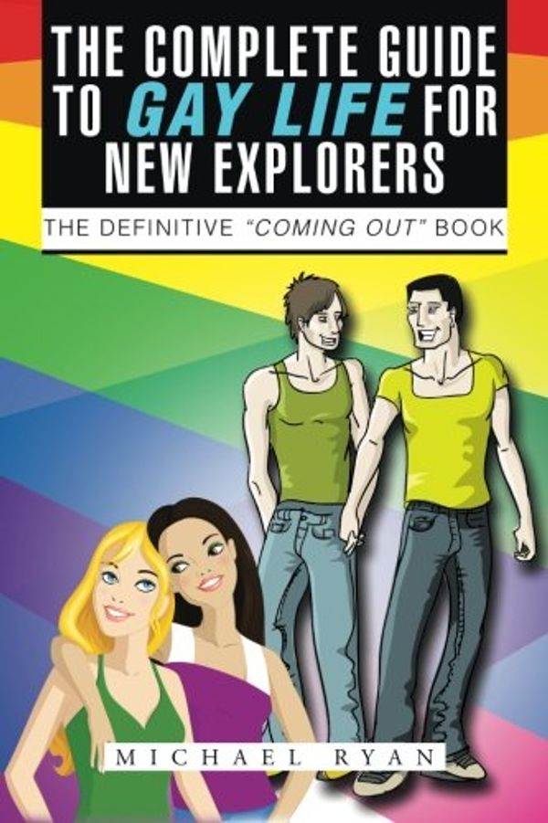 Cover Art for 9781496990129, The Complete Guide to Gay Life for New Explorers: The Definitive "Coming Out" Book by Michael Ryan