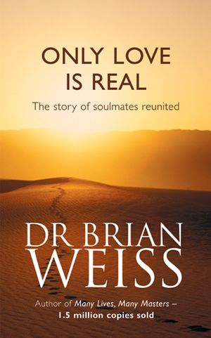 Cover Art for 9780749916206, Only Love Is Real: A Story Of Soulmates Reunited by Brian Weiss