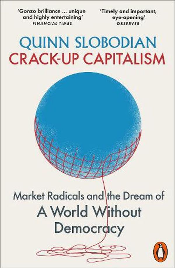 Cover Art for 9780141993768, Crack-Up Capitalism: Market Radicals and the Dream of a World Without Democracy by Quinn Slobodian