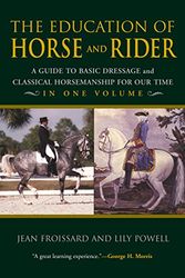 Cover Art for 9781592287987, The Education of Horse and Rider: A Guide to Basic Dressage and Classical Horsemanship for Our Time by Jean Froissard