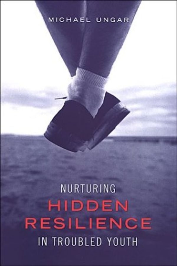 Cover Art for 9780802085658, Nurturing Hidden Resilience in Troubled Youth by Michael Ungar