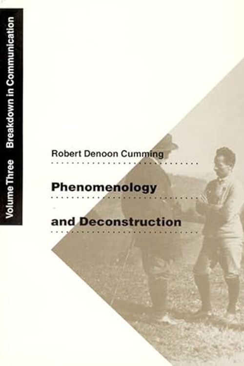 Cover Art for 9780226123707, Phenomenology and Deconstruction: Breakdown in Communication v. 3 by Robert Denoon Cumming
