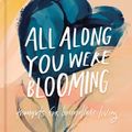 Cover Art for 9780310454045, All Along You Were Blooming: Thoughts for Boundless Living by Morgan Harper Nichols