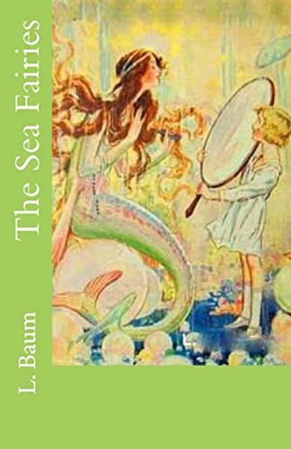 Cover Art for 9781508767121, The Sea Fairies by L. Frank Baum