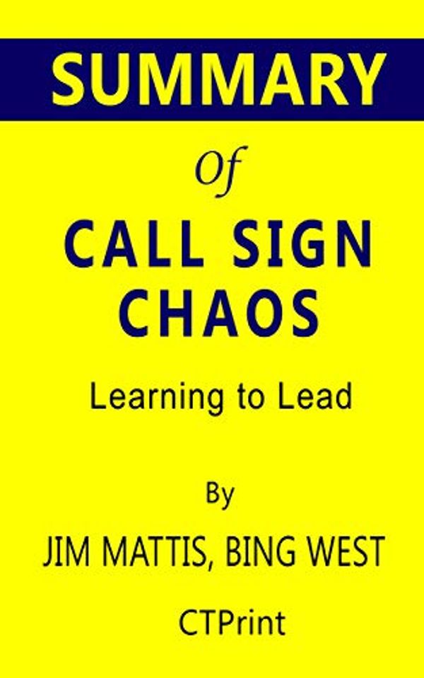 Cover Art for B07YRWZD6J, Summary of Call Sign Chaos: Learning to Lead by Jim Mattis, Bing West by CTPrint