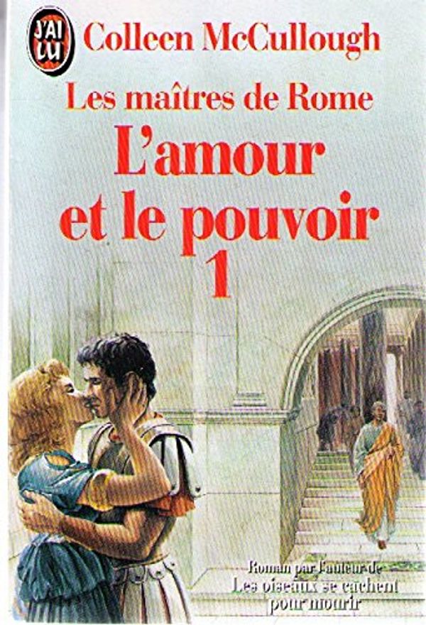 Cover Art for 9782277232766, L'amour et le pouvoir Tome 1 : Les maîtres de Rome by Colleen McCullough